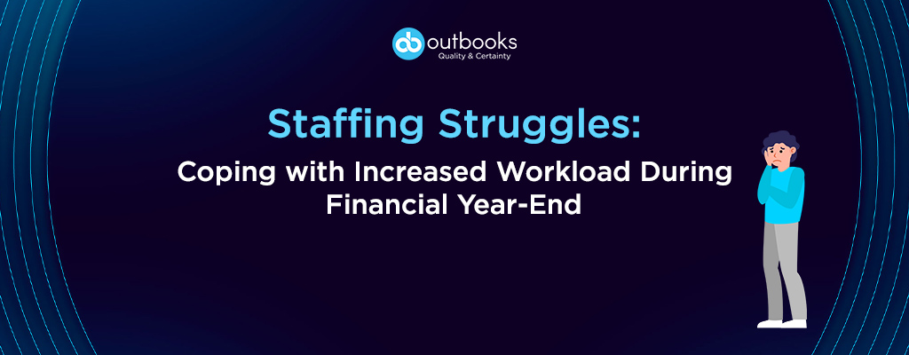 Staffing Struggles Coping with Increased Workload During Financial Year-End 